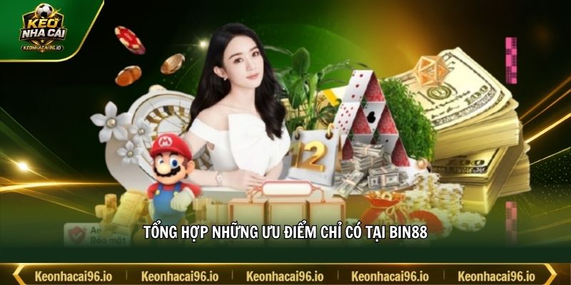 Tổng hợp những ưu điểm chỉ có tại BIN88