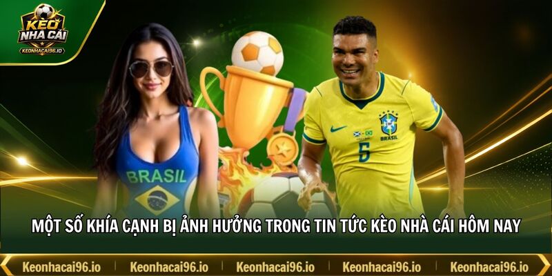 Một số khía cạnh bị ảnh hưởng trong tin tức kèo nhà cái hôm nay